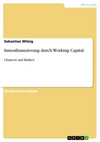Innenfinanzierung durch Working Capital - Sebastian Witzig - kostenlos E-Book