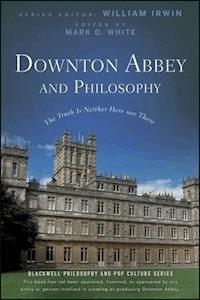 Downton Abbey and Philosophy -  - E-Book