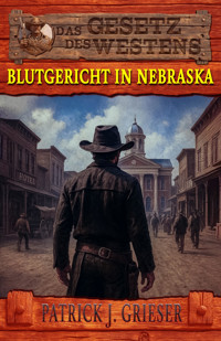 Blutgericht in Nebraska - Patrick J. Grieser - E-Book
