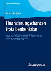 Finanzierungschancen trotz Bankenkrise - Rainer Langen - E-Book