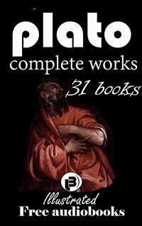Plato: The Complete Works including 31 Books (illustrated) - Plato - E-Book