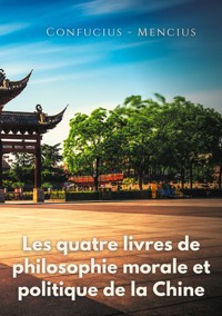 Les quatre livres de philosophie morale et politique de la Chine - Confucius - E-Book