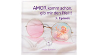 AMOR komm schon gib, mir den Pfeil! 3. Episode - Maja Byhahn - E-Book