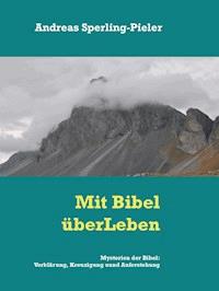 Mysterien der Bibel: Verklärung, Kreuzigung und Auferstehung - Andreas Sperling-Pieler - E-Book