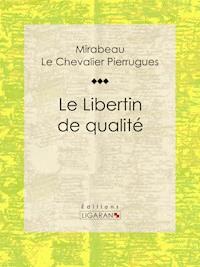 Le Libertin de qualité - Ligaran - E-Book