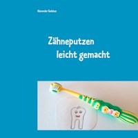 Zähneputzen leicht gemacht - Alexander Gedatus - E-Book