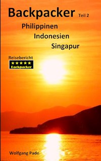 Backpacker Philippinen Indonesien Singapur Teil 2 - Wolfgang Pade - E-Book