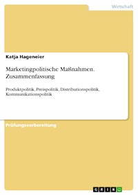 Marketingpolitische Maßnahmen. Zusammenfassung - Katja Hageneier - E-Book