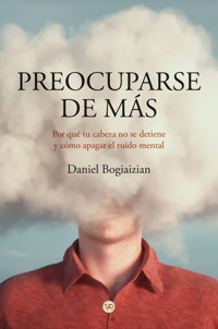 Preocuparse de más - Daniel Bogiaizian - E-Book