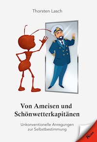Von Ameisen und Schönwetterkapitänen - Thorsten Lasch - E-Book