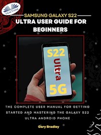 Samsung Galaxy S22 Ultra User Guide For Beginners - Gary Bradley - E-Book
