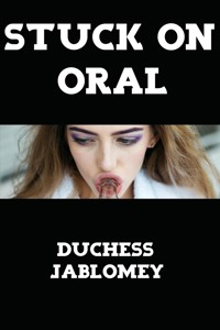 Stuck On Oral: Taboo Teen Erotica - Duchess Jablomey - E-Book