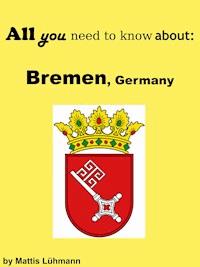 All you need to know about: Bremen, Germany - Mattis Lühmann - E-Book