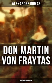 Don Martin von Fraytas: Historischer Roman - Dumas Alexandre - E-Book