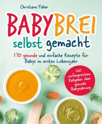 Babybrei - selbst gemacht - Christiane Faber - E-Book