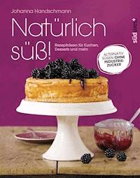 Natürlich süß! - Johanna Handschmann - E-Book