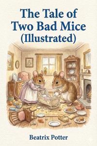The Tale of Two Bad Mice (Illustrated) - Beatrix Potter - E-Book