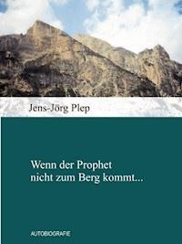 Wenn der Prophet nicht zum Berg kommt... - Jens-Jörg Plep - E-Book