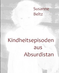 Kindheitsepisoden aus Absurdistan - Susanne Beltz - E-Book