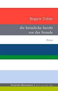 die heimliche furcht vor der fremde - Brigitte Tobler - E-Book