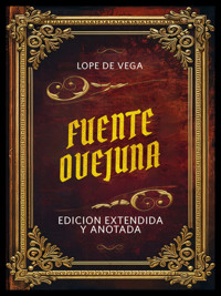 Fuente Ovejuna - Edicion Extendida Y Anotada - Лопе де Вега - E-Book