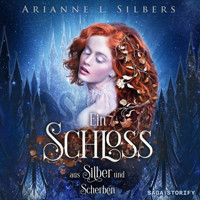 Ein Schloss aus Silber und Scherben - Arianne L. Silbers - Hörbuch