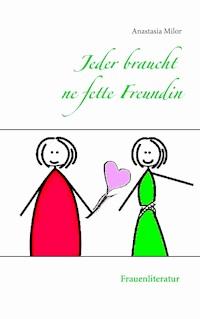 Jeder braucht ne fette Freundin - Anastasia Milor - E-Book