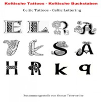 Keltische Tattoos - Keltische Buchstaben. Celtic Lettering Tattoos. - Otmar Trierweiler - E-Book