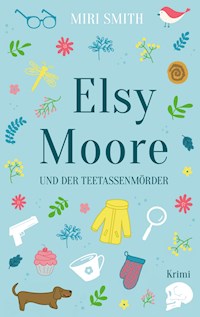 Elsy Moore und der Teetassenmörder - Miri Smith - E-Book