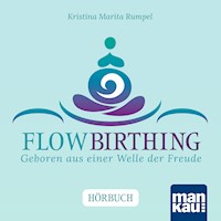 FlowBirthing. Das Hörbuch - Kristina Marita Rumpel - Hörbuch