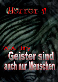 HORROR 017 Buchausgabe: Geister sind auch nur Menschen - W. A.  Hary - E-Book