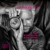 Das wüssten Sie wohl gerne! - Begegnungen eines Fotografen mit Legenden, Stars und anderen Menschen (ungekürzt) - Michael Reh - Hörbuch