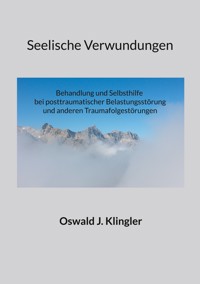 Seelische Verwundungen - Oswald J. Klingler - E-Book