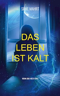 Das Leben ist kalt - Silke Mahrt - E-Book