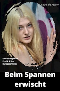 Beim Spannen erwischt - Isabel de Agony - E-Book