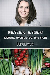 BESSER ESSEN - GESUND, NACHHALTIG & FAIR - Solveig Werf - E-Book