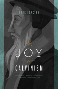 The Joy of Calvinism - Greg Forster - E-Book