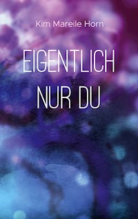 Eigentlich nur du - Kim Mareile Horn - E-Book