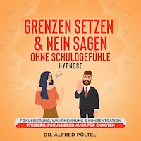 Grenzen setzen & Nein sagen ohne Schuldgefühle - Hypnose - Dr. Alfred Pöltel - Hörbuch