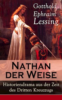 Nathan der Weise: Historiendrama aus der Zeit des Dritten Kreuzzugs - Gotthold Ephraim Lessing - E-Book