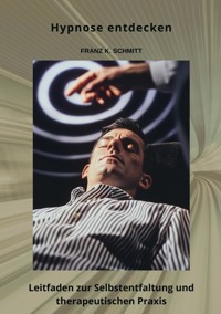Hypnose entdecken - Frank K. Schmitt - E-Book