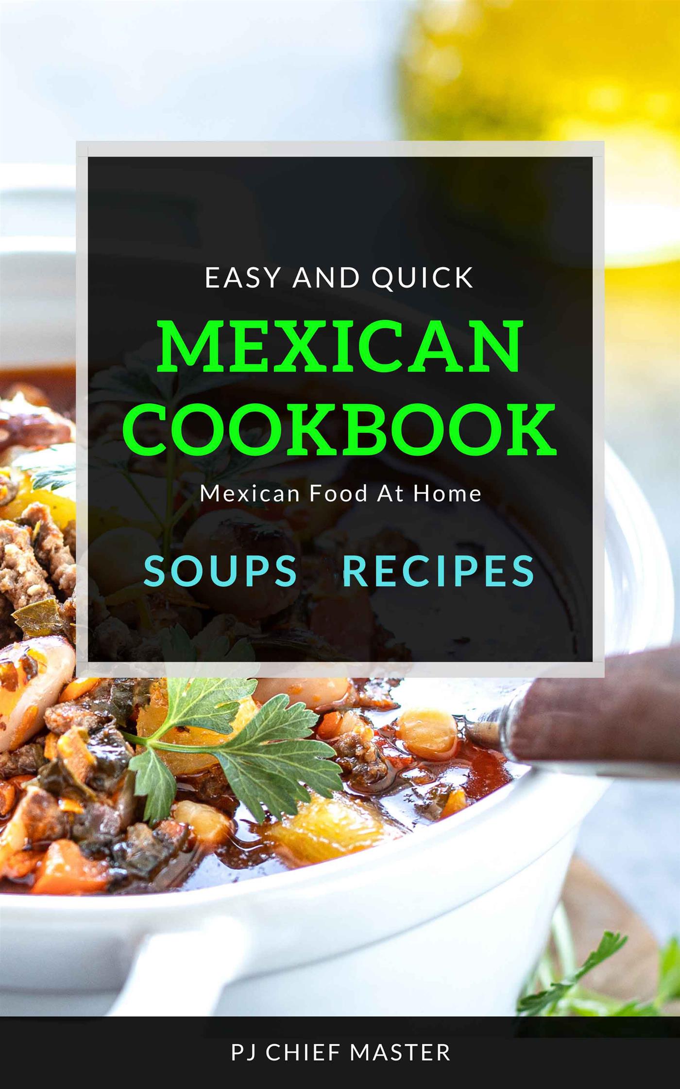 Mexican Cookbook Soups Recipes - PJ CHIEF MASTER - E-Book