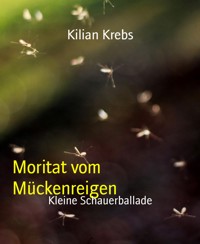 Moritat vom Mückenreigen - Kilian Krebs - kostenlos E-Book