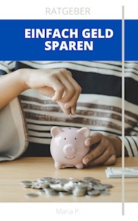 Einfach Geld sparen - Maria P. - E-Book