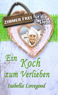 Ein Koch zum Verlieben - Isabella Lovegood - E-Book