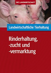 Landwirtschaftliche Tierhaltung: Landwirtschaftliche Rinderhaltung, -zucht und -vermarktung - VELA - E-Book