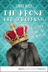 Die Krone der Schöpfung - Gunther Müller - E-Book