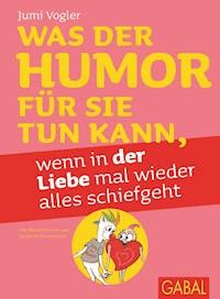 Was der Humor für Sie tun kann, wenn in der Liebe mal wieder alles schiefgeht - Jumi Vogler - E-Book