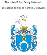 The noble Polish family Cetkowski. Die adlige polnische Familie Cetkowski. - Werner Zurek - E-Book