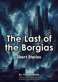 The Last of the Borgias - Fred M. White - E-Book
